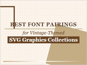 Perfect Vintage Font Pairings for Svg Graphics