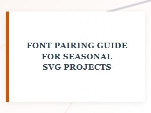 Perfect Font Pairings for Seasonal Svg Projects