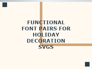 Functional Font Pairings for Holiday Svg Designs