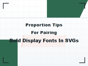 Proportion Tips for Pairing Bold Display Fonts