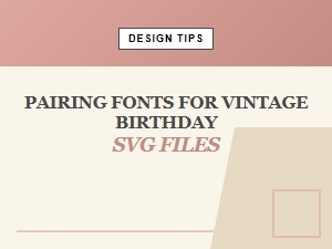 Font Pairings for Vintage Birthday Printables